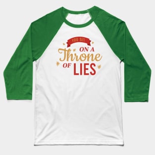 You Sit On A Throne of Lies Baseball T-Shirt